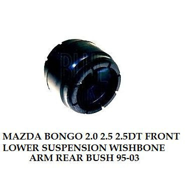 BONGO 2.0 2.5 2.5DT FRONT LOWER SUSPENSION WISHBONE ARM REAR BUSH 95-03